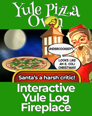 Santa holds his lanter over an underbaked pizza. He snarks, "Undercooked?! Looks like an e. coli Christmas!" It states, "Santa is a harsh critic!" and is captioned, "Yule Pizza Oven: Interactive Yule Log Fireplace."